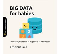 Big Data for Babies (Tiny Thinkers Academy): A Friendly First Look at Huge Piles of Information (Tiny Thinkers Academy - STEM for Babies)