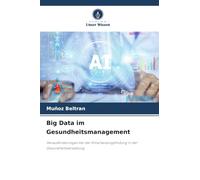 Big Data im Gesundheitsmanagement: Herausforderungen bei der Entscheidungsfindung in der Gesundheitsverwaltung