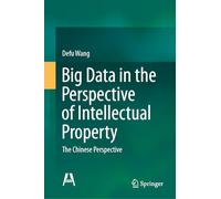 Big Data in the Perspective of Intellectual Property: The Chinese Perspective (Artificial Intelligence and the Rule of Law)