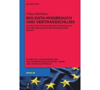 Big-Data-Missbrauch und Vertragsschluss: Ein deutsch-türkischer Rechtsvergleich auf der Grundlage des Europäischen Rechts: 68 (Schriften Zum ... Privat-, Bank- Und Wirtschaftsrecht, 68)
