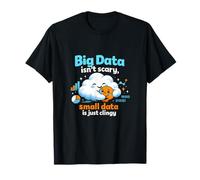 Big Data no es Aterrador Los pequeños Datos Son Simplemente pegajosos Camiseta
