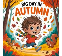 Big day in autumn book for kids : A Colorful Story About Leaves, Squirrels, and Fall Surprises, A Children’s Book About Nature, Animals, and Seasons