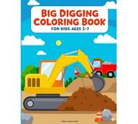 Big Digging Machines Coloring Book for Kids Ages 3-7: Fun Construction Trucks and Big Machines Coloring Book for Little Builders Who Love Excavators, ... Construction Coloring Book for Kids Ages 3-7)