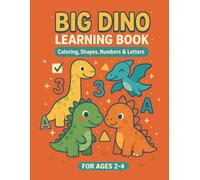 Big Dino: Coloring, Shapes, Numbers & Letters for Ages 2-4: Educational Toddler Activities with Dinosaurs - Learn Letters, Numbers, Shapes & Colors