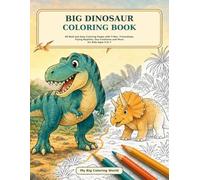 Big Dinosaur Coloring Book: 40 Bold and Easy Coloring Pages with T-Rex, Triceratops, Flying Reptiles, Sea Creatures and More for Kids Ages 4 to 7
