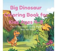 Big Dinosaur Coloring Book for Kids Ages 4-8: Cute & Fun Dino Coloring Pages for Boys and Girls