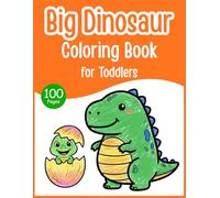 Big Dinosaur Coloring Book for Toddlers: 100 Easy and Simple Dinosaur Coloring Pages with Thick Bold Lines - Cute Preschool Dino Coloring Book for Boys and Girls Ages 1-4 (Toddler Coloring Series)