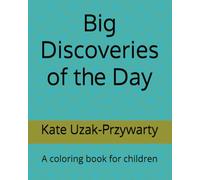 Big Discoveries of the Day: A coloring book for children