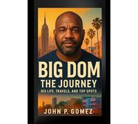 Big Dom: The Journey: His Life, Travels, and Top Spots