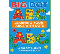 Big Dot ABC: Learning Your ABCs With Dots, A Big Dot Marker Coloring Book (Big Dot Marker Coloring Books)
