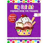 Big Dot Art Coloring Book for Toddlers; Build Fine Motor Skills, Focus & Creativity for Little Hands: Dot Marker Activity Book for toddles, preschool and kids