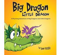 Big Dragon Little Dragon: A Rhyming Adventure of Big Dragons and Little Dragons