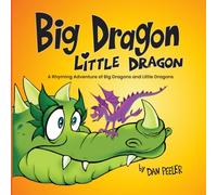 Big Dragon Little Dragon: A Rhyming Adventure of Big Dragons and Little Dragons