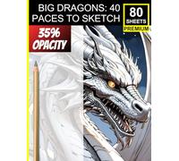 BIG DRAGONS: 40 Paces to Sketch: Fantasy Creature Art Practice for All Levels • Ideal for Black Pencil Artists • Shading, Proportion & Detail Study