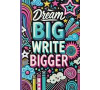 Big Dreams, Bigger Scribbles: Write It, Dream It, Achieve It - 100 Pages to Make It Happen