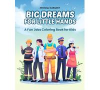 Big Dreams For Little Hands: A Fun Jobs Coloring Book For Kids