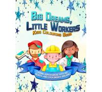 Big Dreams, Little Workers Kids Colouring Book: Inspiring Careers & Big Imaginations - A Fun Journey Through the World of Work! (Adventures in Colourland Colouring Books)