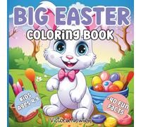 Big Easter Coloring Book For Kids Ages 4-8: 40 Fun Facts and Easy Easter Designs with Spring Baskets, Bunnies, and Eggs for Boys and Girls