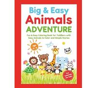 Big & Easy Animals Adventure: Fun Coloring Book for Kids: Fun & Easy Coloring Book for Toddlers with Easy Animals to Color and Simple Stories. Ages 3 - 6