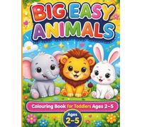 Big Easy Animals Coloring Book for Toddlers Ages 2-5: Super Cute & Simple Animal Designs for Toddlers | Stress-Free Coloring Fun for Kids Ages 2-5