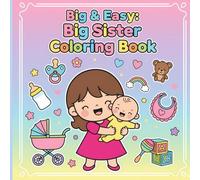 Big & Easy: Big Sister Coloring Book: Fun Simple Bold Outlines for Kids Ages 4-8