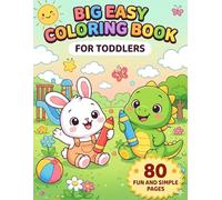 Big Easy Coloring Book for Toddlers Ages 2-4: 80 Simple and Fun Coloring Pages. Animals, Fruits, Toys and Everyday Objects. Bold Lines for Little Hands