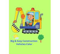 Big & Easy Construction Vehicles Color: Dump Trucks, Excavators and Bulldozers with Large Simple Pages, Thick