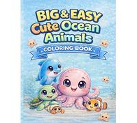 Big & Easy Cute Ocean Animals: A Coloring Book for Kids Ages 3 to 8 With Big Simple Ocean Animals (The Big & Easy Collection)