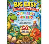 Big Easy Dinosaur Adventures Coloring Book for Kids: Friendly Dinosaurs, Volcanoes, Fossils, Jungle Scenes & Prehistoric Fun for Ages 4-8 (Big Easy Coloring Books for Kids)