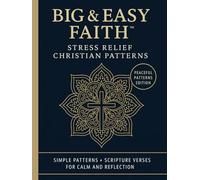 Big & Easy Faith™ Stress Relief Christian Patterns: Simple Patterns + Scripture Verses For Calm And Reflection (BIG & EASY FAITH™️ Collection)