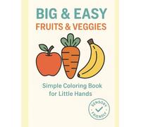 Big & Easy Fruits & Veggies: Simple Coloring Book for Little Hands (Ages 3-6)