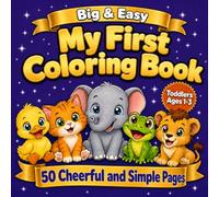 Big & Easy My First Coloring Book for Toddlers Ages 1-3: 50 cheerful and simple pages to learn about and color - featuring Duckling, Kitten, Elephant, ... to discover. (Little Hands, First Colors)