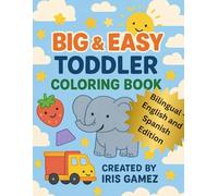 Big & Easy Toddler Coloring Book / Libro de Colorear para Niños Pequeños: 100 Simple Coloring Pages in English and Spanish - Animals, Fruits, Numbers, ... for Toddlers and Preschool Kids Ages 1-4