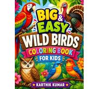 Big & Easy Wild Birds Coloring Book: Fun, Simple & Relaxing Bird Coloring Pages for Kids, Teens & Adults | Creative Stress-Relief Activity Book for All Ages