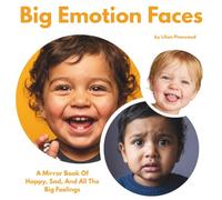 Big Emotion Faces: A Mirror Book Of Happy, Sad, And All The Big Feelings; Tiny Humans Big Emotions (Rhyming Fun With Feelings)
