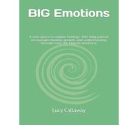 BIG Emotions: a daily journal to promote dealing with and healing from BIG emotions