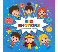 Big Emotions Coloring Book for Kids: Fun Activities to Learn Feelings and Build Emotional Intelligence
