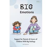 BIG Emotions: Support for Parents & Carers of Children With Big Feelings (Every Kind of Mind)