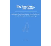 Big Emotions, Tiny Humans: Relatable Emotional Support and Toolkit for Parents Through the Hardest Days