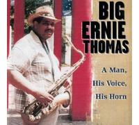 Big Ernie Thomas - Man His Voice His Horn