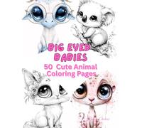 Big Eyed Babies - 50 Cute Animal Coloring Pages: A Fun and Whimsical Animal Coloring Book for All Ages