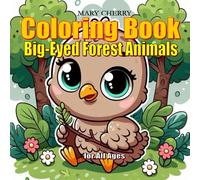 Big-Eyed Forest Animals: Cozy Moments Coloring Book for All Ages: Simple, Bold, and Big Designs for Stress Relief and Fun. Just 15 Minutes a Day to Breathe Again and Feel Better - One Page at a Time