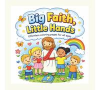 Big Faith, Little Hands : An Effortless coloring book for Kids