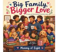 Big Family, Bigger Love: A Funny and Heartwarming Coloring Book for Adults
