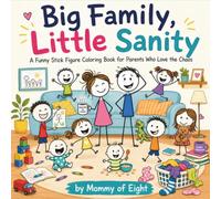 Big Family, Little Sanity: A Funny Stick Figure Coloring Book for Parents Who Love the Chaos