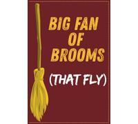 Big Fan of Brooms (That Fly) | Funny Gift Notebook and Journal for Potterheads, gag gift | Feint-Ruled | 6x9 | 120 Pages: Harry Potter-Inspired ... Teens and Adults | Premium Matte Cover