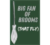 Big Fan of Brooms (That Fly) | Funny Gift Notebook and Journal for Potterheads, gag gift | Feint-Ruled | 6x9 | 120 Pages: Harry Potter-Inspired ... Teens and Adults | Premium Matte Cover