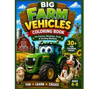 Big Farm Vehicles Coloring Book: Fun Tractors, Harvesters, Trucks & Farming Machines for Kids Ages 4-8