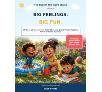 Big Feelilngs. Big Fun: 14 Days of Screen Free Activities and Quick Photo Updates for Two Home Survival (End of The Rope. Little Humans. Big Feelings)