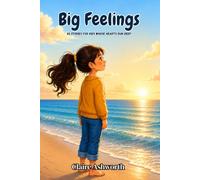 Big Feelings: 20 Stories for Kids Whose Hearts Run Deep
